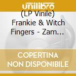 (LP Vinile) Frankie & Witch Fingers - Zam (2 Lp) vinile