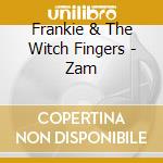 Frankie & The Witch Fingers - Zam cd