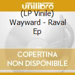 (LP Vinile) Wayward - Raval Ep vinile