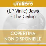 (LP Vinile) Jaws - The Ceiling lp vinile di Jaws