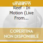 Reef - In Motion (Live From Hammerstmith) (2 Cd) cd