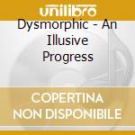 Dysmorphic - An Illusive Progress