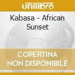 Kabasa - African Sunset cd musicale di Kabasa