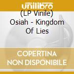 (LP Vinile) Osiah - Kingdom Of Lies