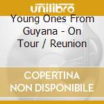 Young Ones From Guyana - On Tour / Reunion cd musicale
