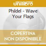 Phildel - Wave Your Flags cd