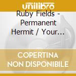 Ruby Fields - Permanent Hermit / Your Dad'S Opinion For Dinner cd