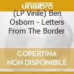 (LP Vinile) Ben Osborn - Letters From The Border vinile