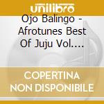 Ojo Balingo - Afrotunes Best Of Juju Vol. Ii - Oba Mimo Olorun cd