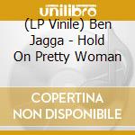 (LP Vinile) Ben Jagga - Hold On Pretty Woman vinile