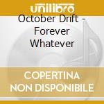 October Drift - Forever Whatever cd