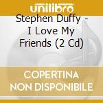 Stephen Duffy - I Love My Friends (2 Cd) cd
