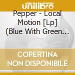 Pepper - Local Motion [Lp] (Blue With Green And Yellow Splatter Vinyl, Indie-Retail Exclusive) cd