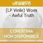(LP Vinile) Woes - Awful Truth vinile