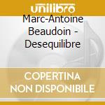 Marc-Antoine Beaudoin - Desequilibre cd