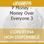 P Money - Money Over Everyone 3 cd