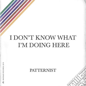 (LP Vinile) Patternist - I Don'T Know What I'M Doing Here lp vinile