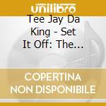 Tee Jay Da King - Set It Off: The Real Kleo Story cd