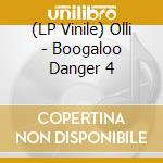 (LP Vinile) Olli - Boogaloo Danger 4 lp vinile di Olli