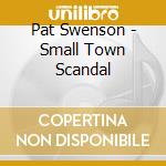 Pat Swenson - Small Town Scandal cd
