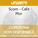 Scorn - Cafe Mor cd
