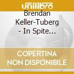Brendan Keller-Tuberg - In Spite Of It All cd
