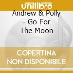 Andrew & Polly - Go For The Moon cd