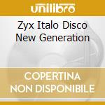 Zyx Italo Disco New Generation cd musicale