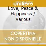 Love, Peace & Happiness / Various cd