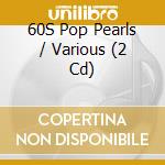 60S Pop Pearls / Various (2 Cd) cd musicale