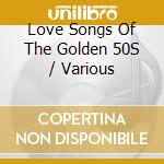 Love Songs Of The Golden 50S / Various cd