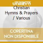 Christian Hymns & Prayers / Various cd musicale