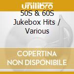 50S & 60S Jukebox Hits / Various cd musicale