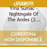 Yma Sumac - Nightingale Of The Andes (2 Cd) cd