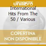 International Hits From The 50 / Various cd