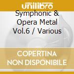 Symphonic & Opera Metal Vol.6 / Various cd
