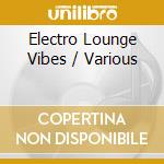 Electro Lounge Vibes / Various cd musicale