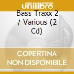 Bass Traxx 2 / Various (2 Cd) cd musicale
