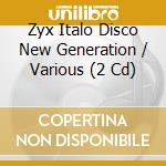 Zyx Italo Disco New Generation / Various (2 Cd) cd musicale