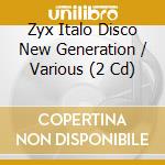 Zyx Italo Disco New Generation / Various (2 Cd) cd