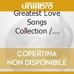 Greatest Love Songs Collection / Various (3 Cd) cd musicale