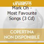 Mark Oh - Most Favourite Songs (3 Cd) cd musicale