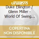 Duke Ellington / Glenn Miller - World Of Swing (4 Cd) cd musicale