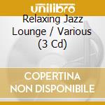 Relaxing Jazz Lounge / Various (3 Cd) cd