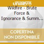Wildfire - Brute Force & Ignorance & Summ (2 Cd) cd