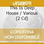 This Is Deep House / Various (2 Cd) cd musicale
