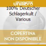 100% Deutscher Schlagerkult / Various cd musicale