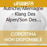 Autriche/Allemagne - Klang Des Alpen/Son Des Alpes (3 Cd) cd musicale