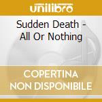 Sudden Death - All Or Nothing cd
