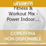 Fitness & Workout Mix - Power Indoor Cycling cd
